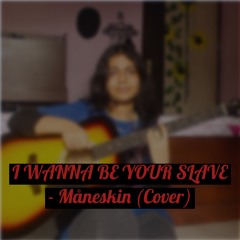 I WANNA BE YOUR SLAVE- Måneskin (Cover)