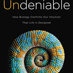Get EPUB 💌 Undeniable: How Biology Confirms Our Intuition That Life Is Designed by