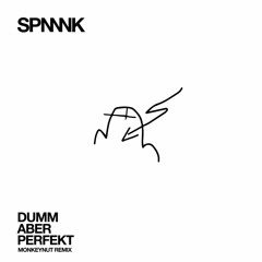 SPNNNK - DummAberPerfekt (MonkeyNut Remix)
