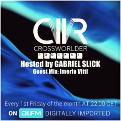 Crossworlder Podcast - Hosted By Gabriel Slick - Guest Mix From Imerio Vitti #129