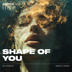 Ed Sheeran - Shape Of You (Genesys Remix) [Melodic House]