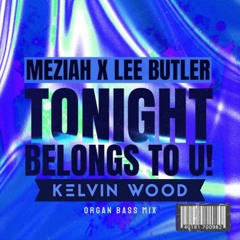 Tonight Belongs To U! (Kelvin Wood Organ Bass Mix)
