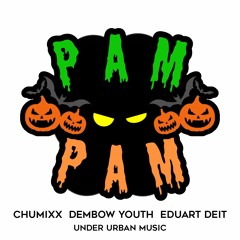 PAM PAM - CHUMIXX & DEMBOW YOUTH & EDUART DEIT  🎃