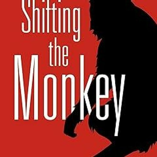 [$KINDLE Shifting the Monkey: The Art of Protecting Good People From Liars, Criers, and Other S