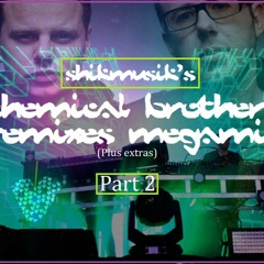 THE CHEMICAL BROTHERS REMIXES - PART 2