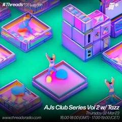 AJs Club Series Vol 2 w/ Tazz (*SE London) - 02-Mar-23 | Threads