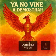 8.-YA NO VINE A DEMOSTRAR · ZAMBRA VIBES