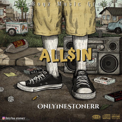 Only1neStonerr - All $ In