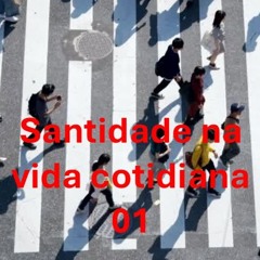 Santidade na vida cotidiana 01