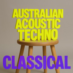 Australian Acoustic Techno (Classical Music reload)