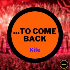 Kile - ...TO COME BACK