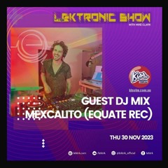 LEKTRONIC Show on Kiss FM, 30-Nov-23 | MEXCALITO [Equate Recordings] Guestmix