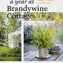 [VIEW] EBOOK 💙 A Year at Brandywine Cottage: Six Seasons of Beauty, Bounty, and Bloo