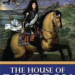[VIEW] EBOOK EPUB KINDLE PDF The House of Bourbon - France under Louis XIV and the Re