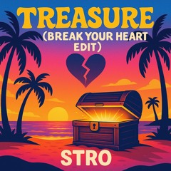 Treasure (Stro 'Break Your Heart' Edit)