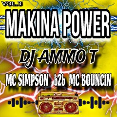 MAKINA POWER - DJ AMMO-T MCS SIMPSON B2B MC BOUNCIN - VOLUME 3