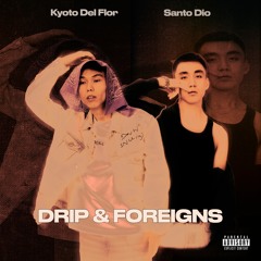 Kyoto Del Flor - Drip & Foreigns (ft. Santo Diò)