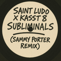 Saint Ludo x Kasst 8 - Subliminals (Sammy Porter Remix)
