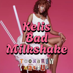 KELIS - BAD MILKSHAKE (TooEarly Mashup)