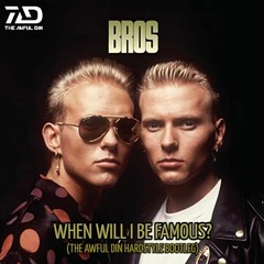 Bros - When Will I Be Famous? (The Awful Din Bootleg) [FREE EXTENDED MIX DOWNLOAD]