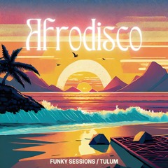 AFRODISCO / FUNKY TULUM SESSIONS 11.12.23