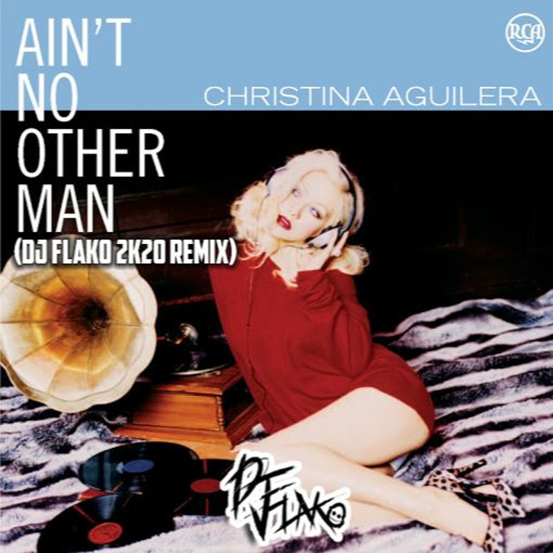 Stream Christina Aguilera - Ain't No Other Man (DJ FLAKO 2k20 Remix
