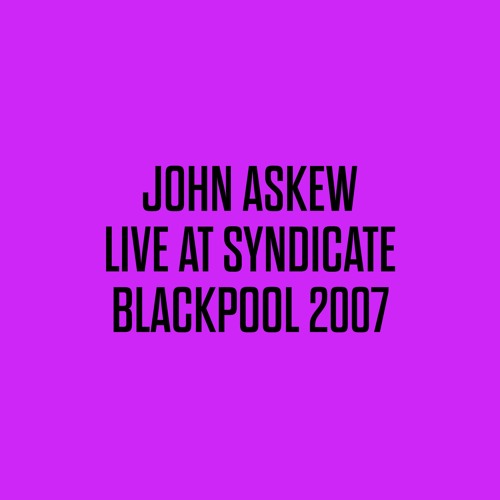 JOHN ASKEW - LIVE AT SYNDICATE BLACKPOOL 2007