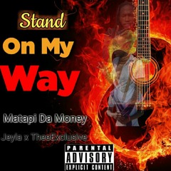 Matapi Da Money ft Jeyla x TheeExclusive - Stand On My Way .mp3