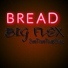 Big Flex - BREAD (Ft.SunTownTrapStar)