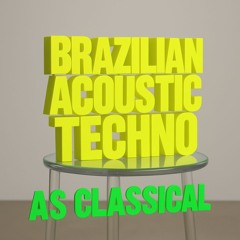 Brazilian Acoustic Techno (Hyper Classical reload)