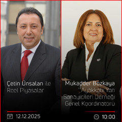 Mukadder Bozkaya - Çetin Ünsalan ile Reel Piyasalar