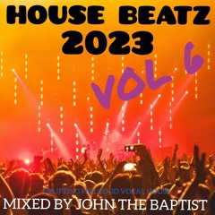 House Beatz 2023 Vol 6 Mixed By John The Baptist