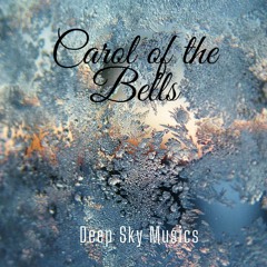 Carol of the Bells * a Christmas Carol by Deep Sky Musics