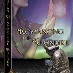 [Free] PDF 💙 Romancing the Klondike: Yukon (Canadian Historical Brides Book 3) by  J