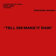 TELL EM MAKE IT RAIN