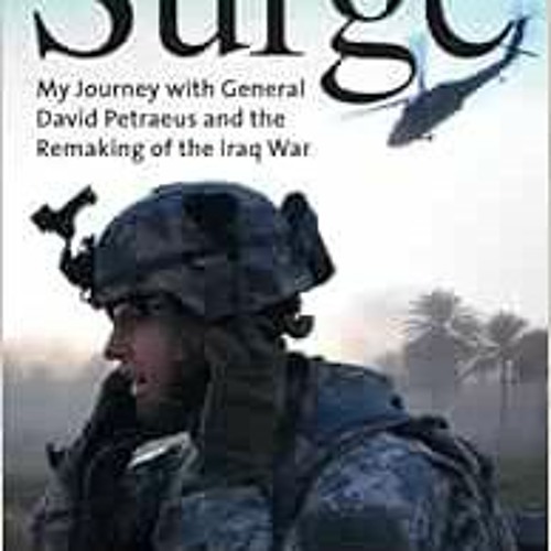 Get [PDF EBOOK EPUB KINDLE] Surge: My Journey with General David Petraeus and the Rem