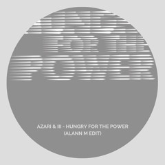 Azari & III - Hungry For The Power (Alann M Edit) FREE DOWNLOAD!!