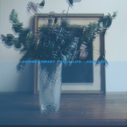Summer Heart X Jolé - Still Life (Jolé Edit)