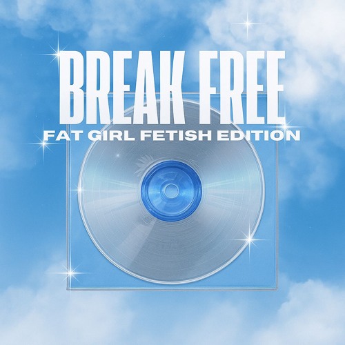 Break Free (Fat Girl Fetish Edition)