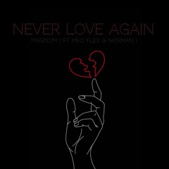 Magnom - Never Love Again ( Ft Mvd Flex & Nørman )