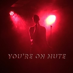 You're on mute