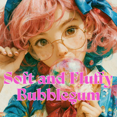 Soft and Fluffy Bubblegum