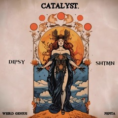 Dipsy Handz X Shtmn - CATALYST #EDIT