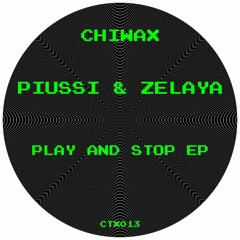 CTX013 - Piussi & Zelaya - Play And Stop EP (CHIWAX)