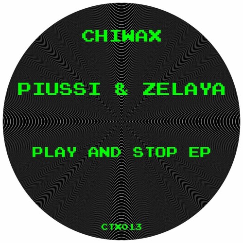 CTX013 - Piussi & Zelaya - Play And Stop EP (CHIWAX)