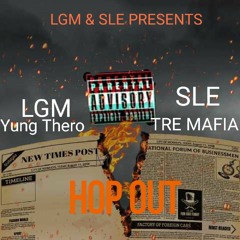 SLE Tre Mafia Ft LGM Yung Thero HOP OUT ( official audio)