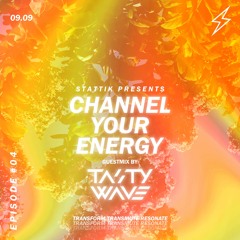 STATTIK presents: Channel your energy #04 w/ TASTY WAVE
