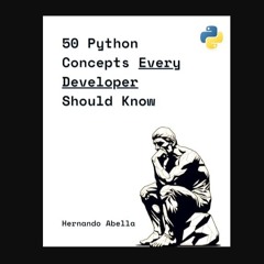 ebook [read pdf] ❤ 50 Python Concepts Every Developer Should Know (50 Concepts Every Developer Sho