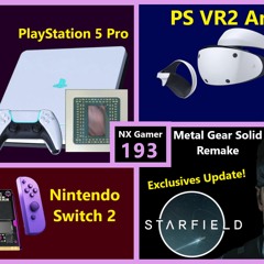 193. PS VR2, PlayStation 5 Pro, 6nm XBOX Series X, Switch 2, MGS Remake | NX Gamer