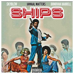 Ships ft SkyBlew and Donovan Harrell